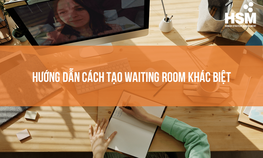 Cách tạo phòng chờ (waiting room) trong ZOOM với nhận diện riêng trong lớp học trực tuyến